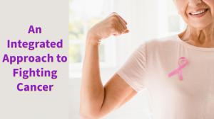 An Integrated Approach to Fighting Cancer