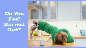  Do You Feel Burned Out?