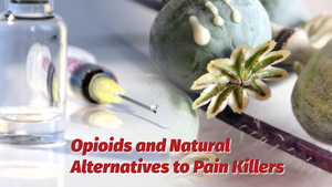 Opioids and Natural Alternatives to Pain Killers