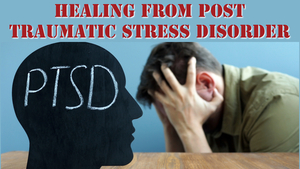 Healing from Post Traumatic Stress Disorder