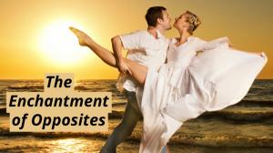 The Enchantment of Opposites