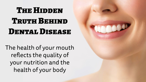 The Hidden Truth Behind Dental Disease